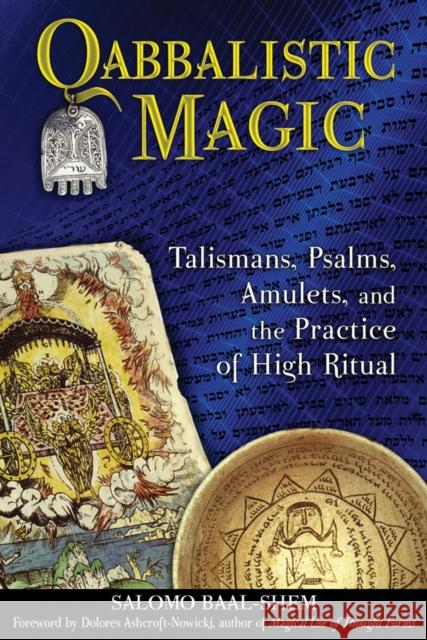 Qabbalistic Magic: Talismans, Psalms, Amulets, and the Practice of High Ritual Baal-Shem, Salomo 9781594773587 Destiny Books