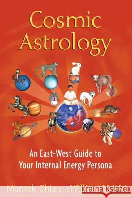 Cosmic Astrology: An East-West Guide to Your Internal Energy Persona Chia, Mantak 9781594774508