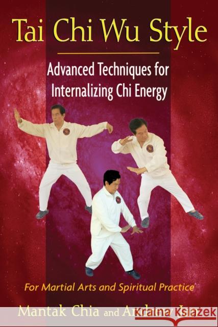 Tai Chi Wu Style: Advanced Techniques for Internalizing Chi Energy Chia, Mantak 9781594774713 0