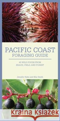 Pacific Coast Foraging Guide: 40 Wild Foods from Beach, Field, and Forest Hahn, Jennifer 9781594853999 Skipstone Press