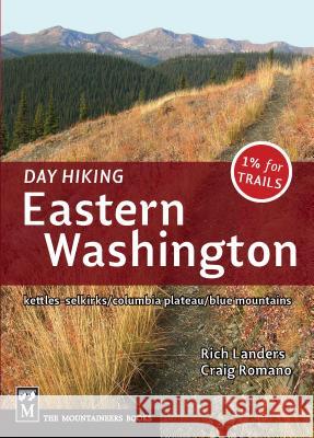 Day Hiking Eastern Washington: Kettles-Selkirks * Columbia Plateau * Blue Mountains Landers, Rich 9781594854941 Mountaineers Books