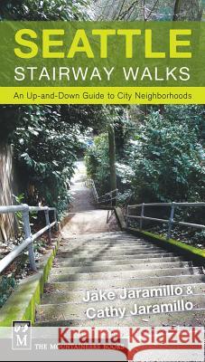 Seattle Stairway Walks: An Up-And-Down Guide to City Neighborhoods Jake Jaramillo 9781594856778