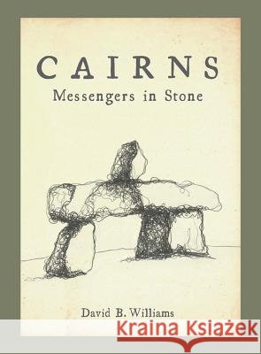 Cairns: Messengers in Stone David Williams 9781594856815 Mountaineers Books