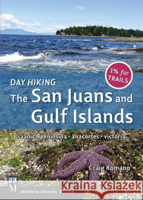 Day Hiking: The San Juans & Gulf Islands: National Parks * Anacortes * Victoria Craig Romano 9781594857584 Mountaineers Books
