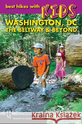 Best Hikes with Kids: Washington DC, the Beltway & Beyond Jennifer Chambers 9781594857829