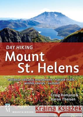 Day Hiking Mount St. Helens Romano                                   Aaron Theisen's 9781594858482 Mountaineers Books