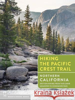 Hiking the Pacific Crest Trail: Northern California: Section Hiking from Tuolumne Meadows to Donomore Pass Philip Kramer 9781594858789 Mountaineers Books