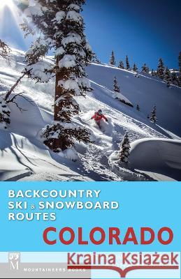 Backcountry Ski & Snowboard Routes: Colorado Brittany &. Frank Konsella 9781594858826 Mountaineers Books