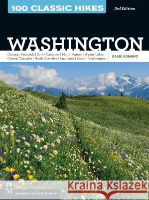 100 Classic Hikes Wa 3e: Olympic Peninsula / South Cascades / Mount Rainier / Alpine Lakes / Central Cascades / North Cascades / San Juans / Ea Romano, Craig 9781594859786