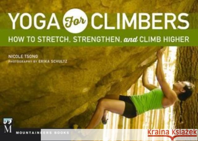 Yoga for Climbers: Stretch, Strengthen, and Climb Higher Nicole Tsong 9781594859953