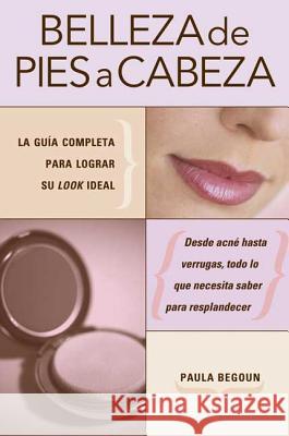 Belleza De Pies A Cabeza PAULA BEGOUN 9781594865169 Rodale Press