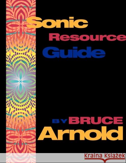 Sonic Resource Guide Bruce E. Arnold 9781594897221 Muse Eek Publishing Company