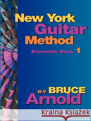 New York Guitar Method Ensemble Book One Arnold, Bruce 9781594899065