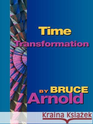Time Transformation Bruce E. Arnold 9781594899324 Muse Eek Publishing Company