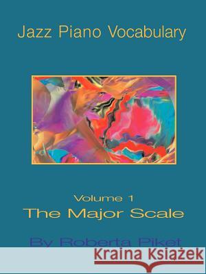 Jazz Piano Vocabulary: v. 1: Major Scale Roberta Piket 9781594899522 Muse-eek Publishing