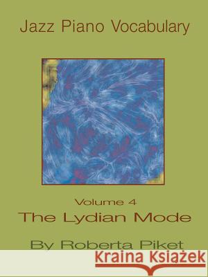 Jazz Piano Vocabulary Volume 4 the Lydian Mode Piket, Roberta 9781594899560 Muse Eek Publishing Company