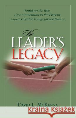 The Leader's Legacy David L. McKenna 9781594980077 Barclay Press