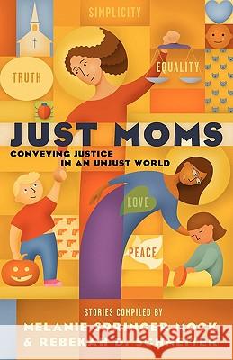 Just Moms Melanie Springer Mock Rebekah D. Schneiter 9781594980220 Barclay Press