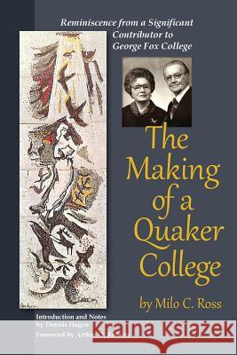 The Making of a Quaker College Milo C. Ross Hagen Dennis 9781594980350 Barclay Press