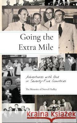 Going the Extra Mile: Adventures with God in Seventy-Five Countries Norval Hadley 9781594980473 Barclay Press