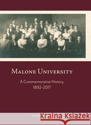 Malone University: A Commemorative History, 1892-2017 Jacalynn J. Stuckey 9781594980480 Barclay Press