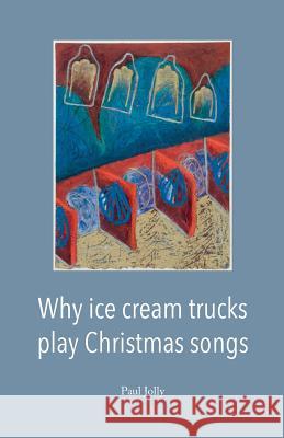 Why Ice Cream Trucks Play Christmas Songs Jolly Paul Axtmann Joanna 9781594980534