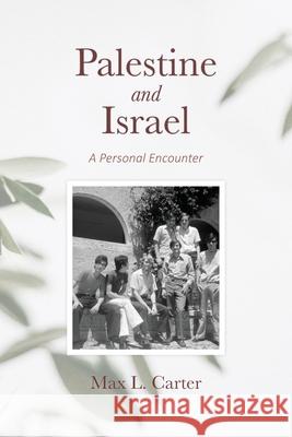 Palestine and Israel: A Personal Encounter Max Carter 9781594980671 Barclay Press