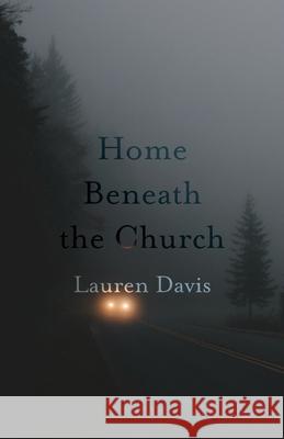 Home Beneath the Church Lauren Davis 9781594980817