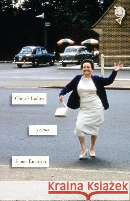 Church Ladies: Poems Renee Emerson   9781594981043 Fernwood Press