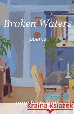 Broken Waters: Poems Amy Bornman 9781594981258 Fernwood Press