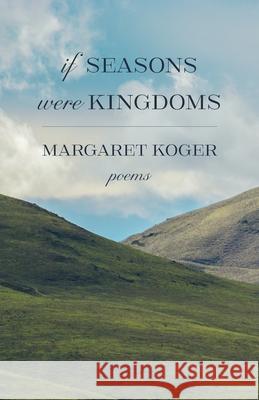 If Seasons Were Kingdoms Margaret Koger 9781594981289 Fernwood Press
