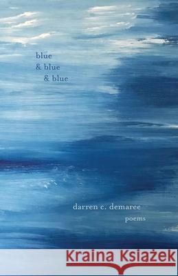 Blue and Blue and Blue Darren C. Demaree 9781594981333