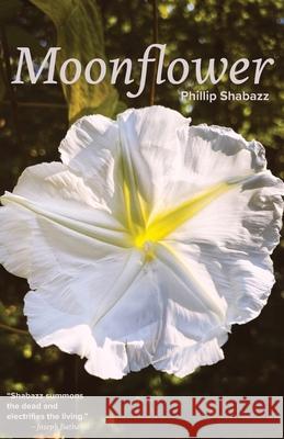 Moonflower: Poems Phillip Shabazz 9781594981708