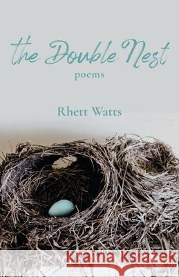 The Double Nest: Poems Rhett Watts 9781594981722 Fernwood Press
