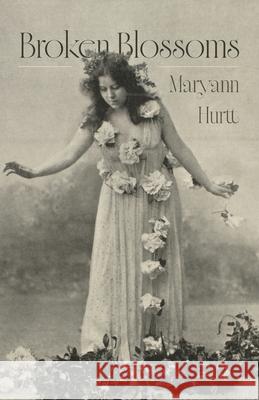 Broken Blossoms Maryann Hurtt 9781594981906