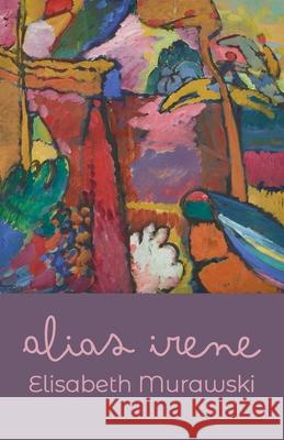 Alias Irene Elisabeth Murawski 9781594981920 Fernwood Press