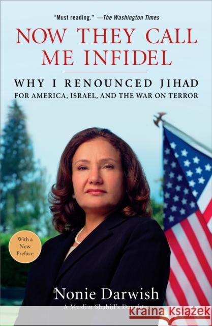Now They Call Me Infidel: Why I Renounced Jihad for America, Israel, and the War on Terror Nonie Darwish 9781595230447 Sentinel
