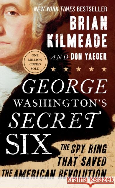 George Washington's Secret Six: The Spy Ring That Saved the American Revolution Brian Kilmeade Don Yaeger 9781595231109 Sentinel