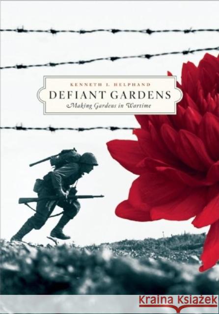 Defiant Gardens: Making Gardens in Wartime Kenneth I. Helphand 9781595340450 0