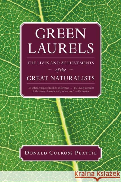 Green Laurels: The Lives and Achievements of the Great Naturalists Donald C Peattie 9781595341648 0