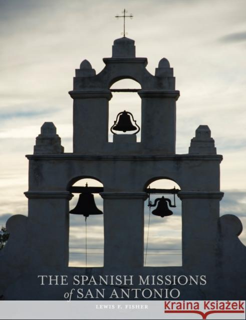 The Spanish Missions of San Antonio Lewis F. Fisher 9781595347138