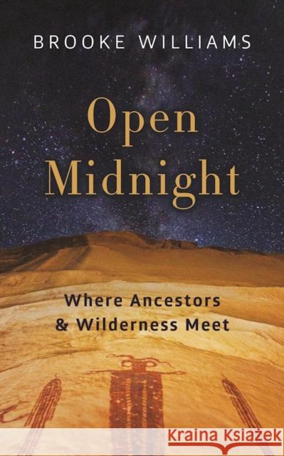 Open Midnight: Where Ancestors and Wilderness Meet Brooke Williams 9781595348036 Trinity University Press