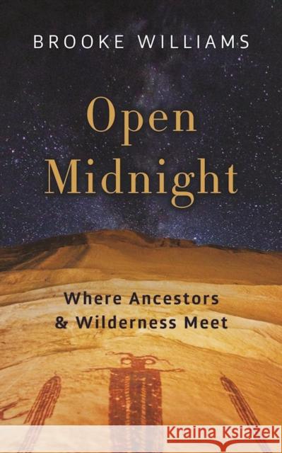 Open Midnight: Where Ancestors and Wilderness Meet Brooke Williams 9781595348036