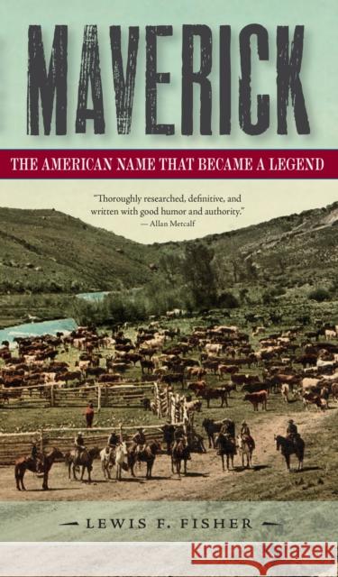 Maverick: The American Name That Became a Legend Lewis F. Fisher 9781595348388