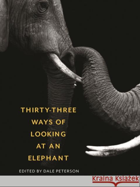 Thirty-Three Ways of Looking at an Elephant Peterson, Dale 9781595348661