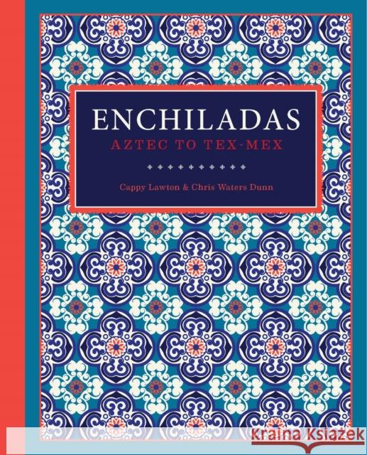 Enchiladas: Aztec to Tex-Mex  9781595348920 Trinity University Press