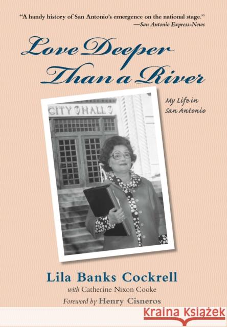 Love Deeper Than a River: My Life in San Antonio Lila Banks Cockrell Catherine Nixon Cooke Henry Cisneros 9781595349118