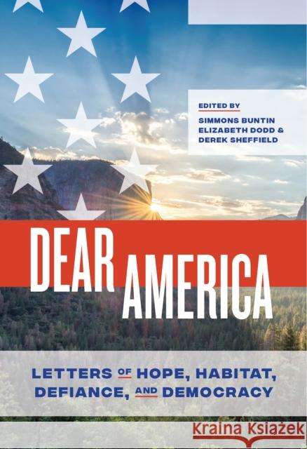 Dear America: Letters of Hope, Habitat, Defiance, and Democracy Simmons Buntin Elizabeth Dodd Derek Sheffield 9781595349125 Trinity University Press