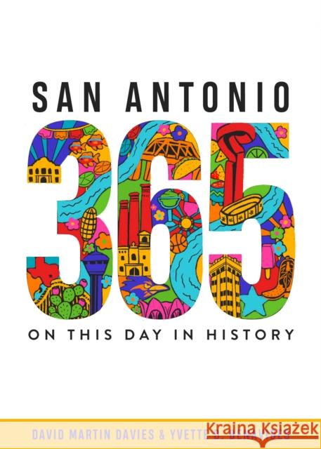 San Antonio 365: On This Day in History Yvette D. Benavides David Martin Davies 9781595349163 Maverick Books