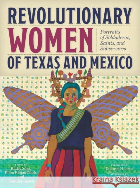Revolutionary Women of Texas and Mexico: Portraits of Soldaderas, Saints, and Subversives  9781595349255 Maverick Books